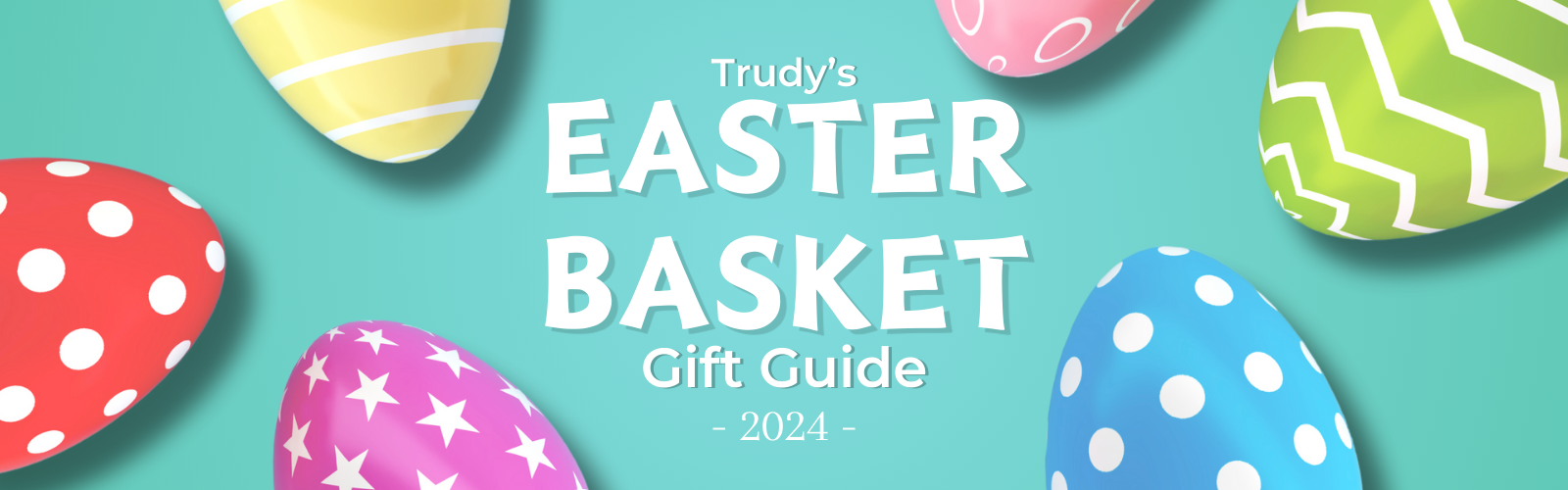 Trudy's Easter Basket Gift Guide