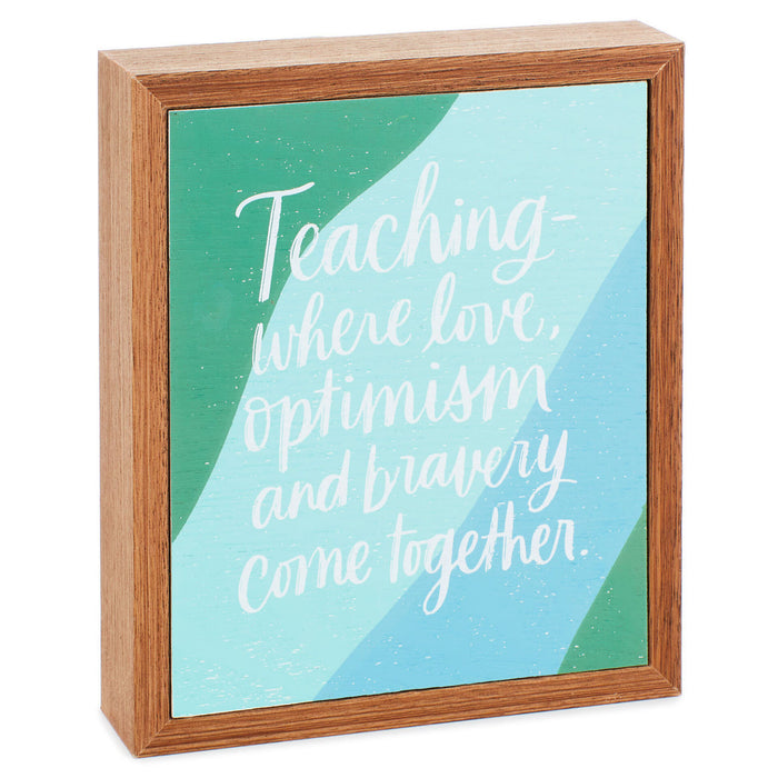 Teaching Is Love and Optimism Wood Quote Sign