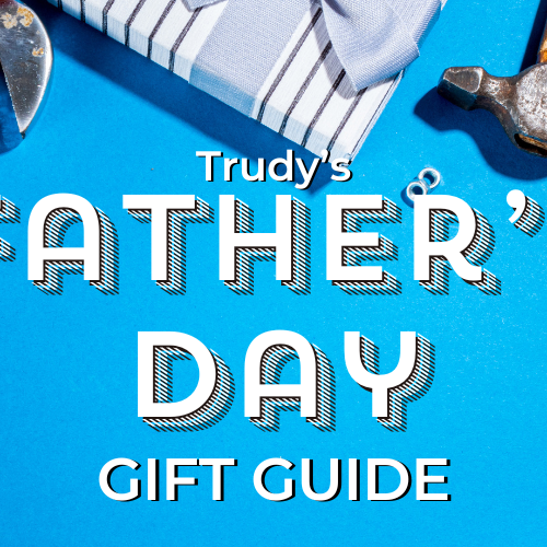 Trudy's Father's Day Gift Guide