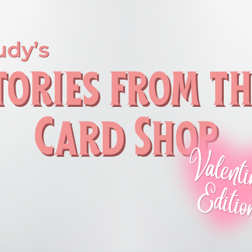 Trudy's Stories from the Card Shop Valentine's Edition