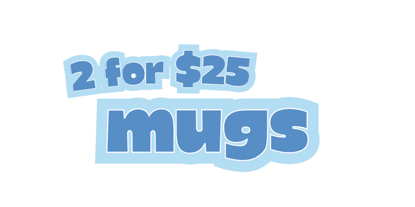 Promotional text '2 for $25 mugs' in blue on a white background