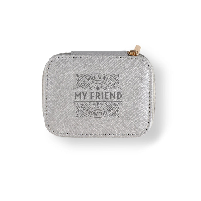 Silver box that says "YOU WILL ALWAYS BE MY FRIEND YOU KNOW TOO MUCH" on a white background