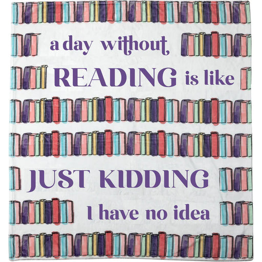 Colorful bookshelf design with text 'a day without READING is like JUST KIDDING I have no idea' on a white background.