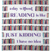 Colorful bookshelf design with text 'a day without READING is like JUST KIDDING I have no idea' on a white background.