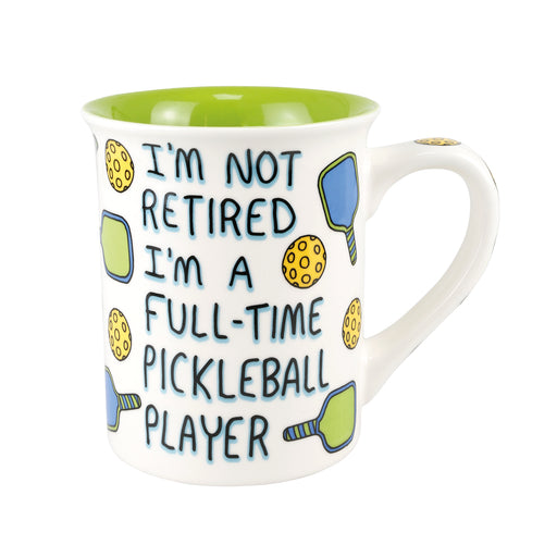 I'm not Retired I play pickle ball full timePickleball Mug
