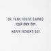 You've Earned Your Own Day Funny Father's Day Card