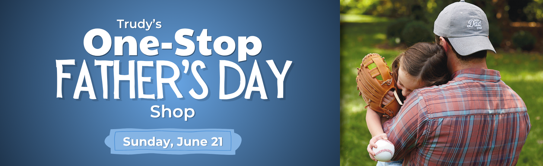 Promotional banner for Trudy's One-Stop Father's Day Shop with a father and child in a park.
