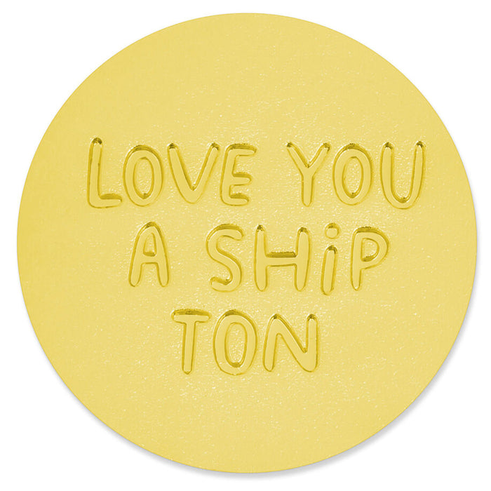 Round yellow sticker with 'LOVE YOU A SHIP TON' text on a white background