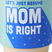 Let's Just Assume Mom Is Right Mug, 16 oz.