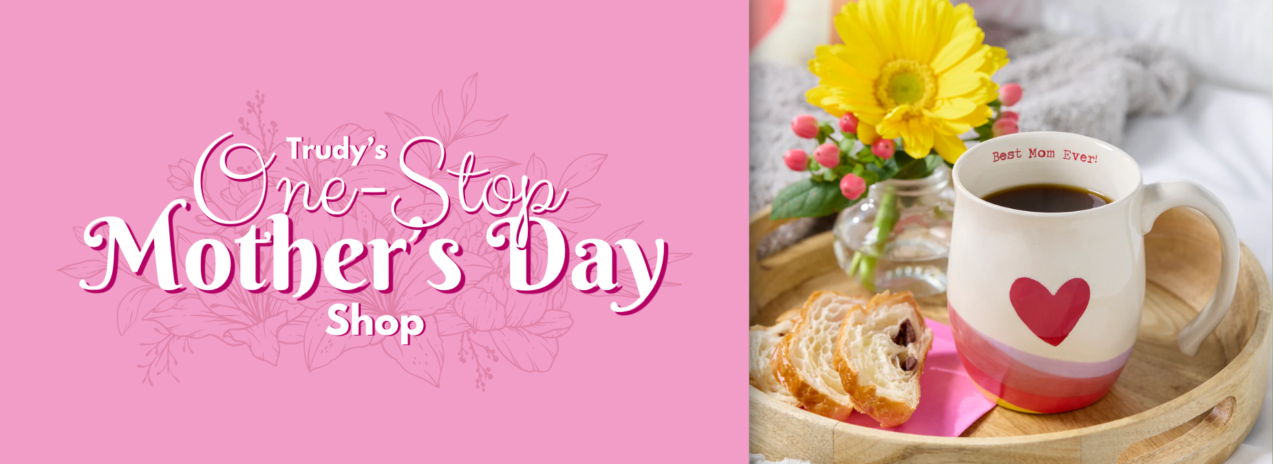 Promotional banner for Trudy's One-Stop Mother's Day Shop with a cup of coffee and pastries on a tray.