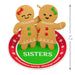 Gingerbread sister ornament with decorative text on a white background