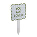 You Are Loved Garden Stake, 6"