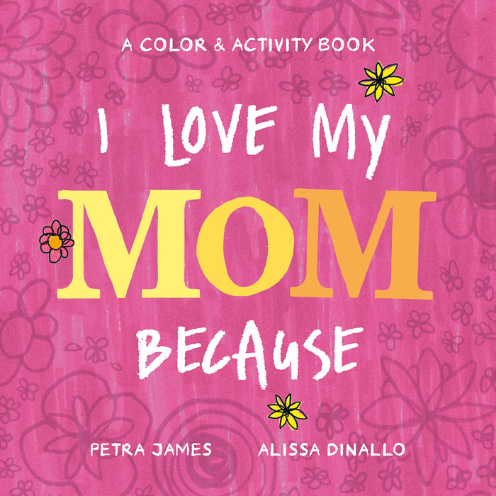 I Love My Mom Because A Color & Activity Book by Petra James